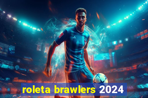 roleta brawlers 2024